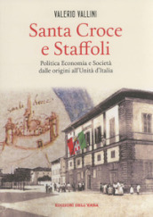 Santa Croce e Staffoli. Politica, economia e società dalle origini all Unità d Italia