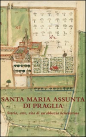 Santa Maria Assunta di Praglia. Storia, arte, vita di un abbazia benedettina