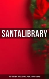 Santa s Library: 400+ Christmas Novels, Stories, Poems, Carols & Legends