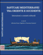 Santuari mediterranei tra Oriente e Occidente. Interazioni e contatti culturali