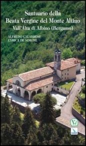 Santuario della Beata Vergine del Monte Altino. Vall Alta di Albino (Bergamo)