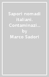 Sapori nomadi italiani. Contaminazioni e tradizione nella cucina italiana oggi