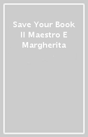 Save Your Book Il Maestro E Margherita