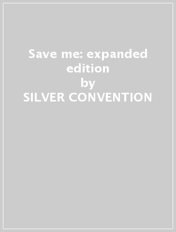 Save me: expanded edition - SILVER CONVENTION