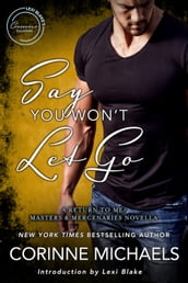 Say You Won t Let Go: A Return to Me/Masters and Mercenaries Novella