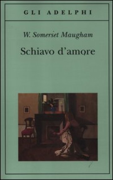 Schiavo d'amore - W. Somerset Maugham