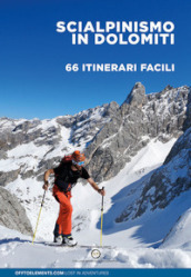 Scialpinismo in Dolomiti. 66 itinerari facili. Trentino Alto Adige Veneto Friuli