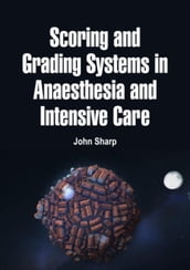 Scoring and Grading Systems in Anaesthesia and Intensive Care