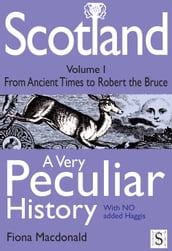 Scotland, A Very Peculiar History Volume 1