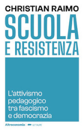 Scuola e Resistenza. L attivismo pedagogico tra fascismo e democrazia