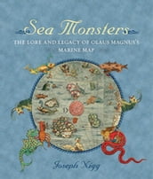 Sea Monsters: The Lore and Legacy of Olaus Magnus s Marine Map