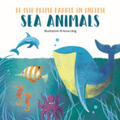Sea animals. Le mie prime parole in inglese. Ediz. a colori