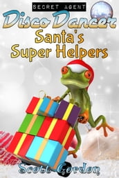 Secret Agent Disco Dancer: Santa s Super Helpers