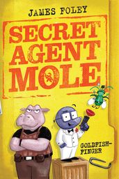 Secret Agent Mole: Goldfish-Finger (eBook)