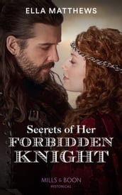 Secrets Of Her Forbidden Knight (The King s Knights, Book 3) (Mills & Boon Historical)