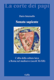 Senato sapiente. L alba della cultura laica a Roma nel medioevo (secoli XI-XII)