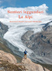 Sentieri leggendari. Le Alpi. Escursioni d autore nel cuore dell Europa. Ediz. illustrata