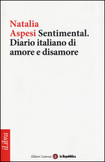Sentimental. Diario italiano di amore e disamore - Natalia Aspesi