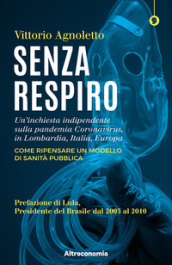 Senza respiro. Un inchiesta indipendente sulla pandemia Coronavirus, in Lombardia, Italia, Europa. Come ripensare un modello di sanità pubblica