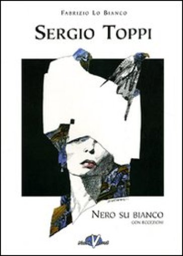 Sergio Toppi: nero su bianco con eccezioni - Fabrizio Lo Bianco