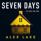 Seven Days: The gripping psychological crime suspense thriller you won t be able to put down from a Top Ten Sunday Times bestselling author