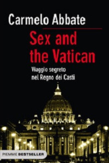 Sex and the Vatican. Viaggio segreto nel regno dei casti - Carmelo Abbate