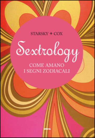 Sextrology. Come amano i segni zodiacali - Quinn Cox - Stella Starsky