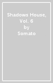 Shadows House, Vol. 6