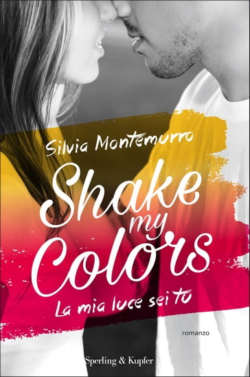 Shake my colors - 1. La mia luce sei tu - Silvia Montemurro
