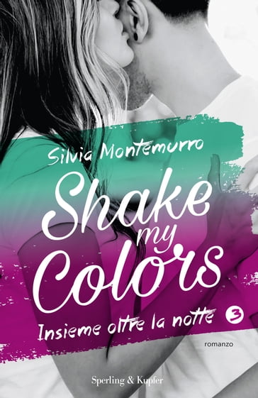 Shake my colors - 3. Insieme oltre la notte - Silvia Montemurro