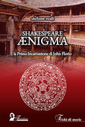 Shakespeare Enigma. La prima incarnazione di John Florio