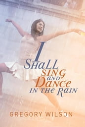 I Shall Sing and Dance in the Rain