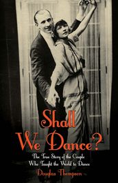 Shall We Dance? The True Story of the Couple Who Taught The World to Dance