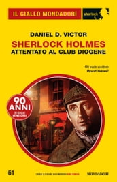 Sherlock Holmes. Attentato al Club Diogene (Il Giallo Mondadori Sherlock)