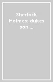 Sherlock Holmes: dukes son. Oxford bookworms library. Livello 1. Con CD Audio formato MP3. Con espansione online