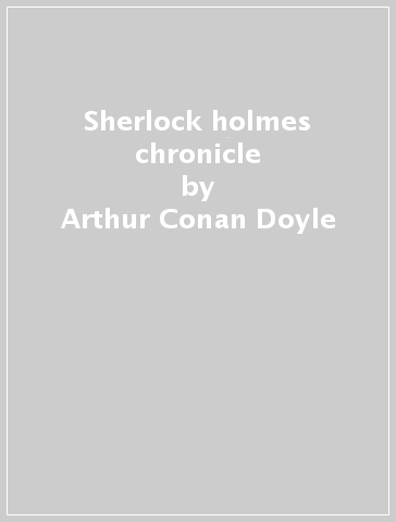 Sherlock holmes chronicle - Arthur Conan Doyle