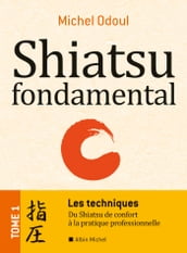 Shiatsu fondamental - tome 1 - Les techniques