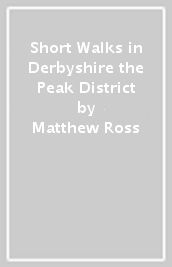 Short Walks in Derbyshire & the Peak District