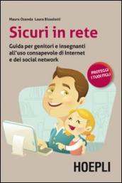 Sicuri in rete. Guida per genitori e insegnanti all uso consapevole di internet e dei social network