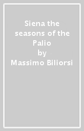 Siena the seasons of the Palio