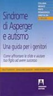 Sindrome di Asperger e autismo, una guida per i genitori. Come affrontare le sfide e aiutare tuo figlio ad avere successo