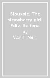 Siouxsie. The strawberry girl. Ediz. italiana