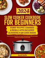 Slow Cooker Cookbook for Beginners: Master the Art of Easy Set-and-Forget Meals with Cost-Effective Recipes Ready for Your Return [IV EDITION]