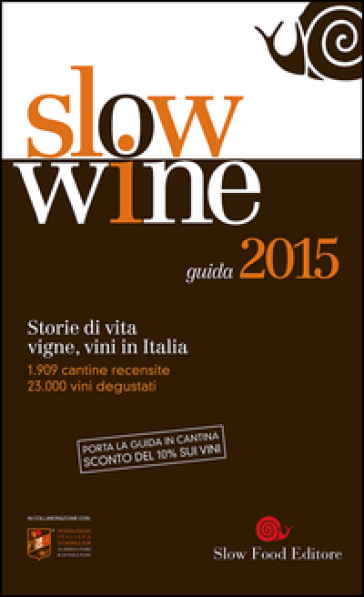Slow wine 2015. Storie di vita, vigne, vini in Italia