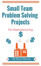 Small Team Problem Solving Projects For Manufacturing