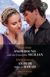 Snowbound With The Irresistible Sicilian / An Heir Made In Hawaii: Snowbound with the Irresistible Sicilian (Hot Winter Escapes) / An Heir Made in Hawaii (Hot Winter Escapes) (Mills & Boon Modern)