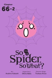 So I m a Spider, So What?, Chapter 66.2