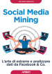 Social media mining. L arte di estrarre e analizzare dati da Facebook & co.
