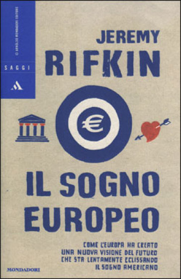 Il Sogno europeo. Come l'Europa ha creato una nuova visione del futuro che sta lentamente eclissando il Sogno americano - Jeremy Rifkin