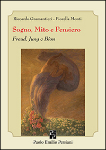Sogno, mito e pensiero. Freud, Jung e Bion - Riccardo Gramantieri - Fiorella Monti